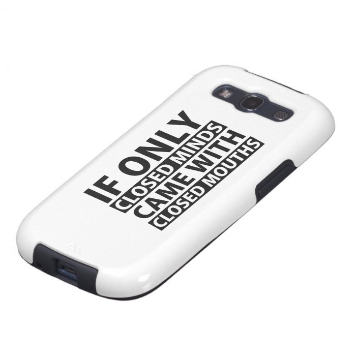 If Only Closed Minds Came with Closed Mouths Samsung Galaxy S3 Cover