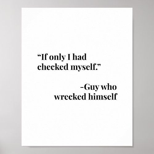 If Only I Had Checked Myself _Guy Who Wrecked Him Poster