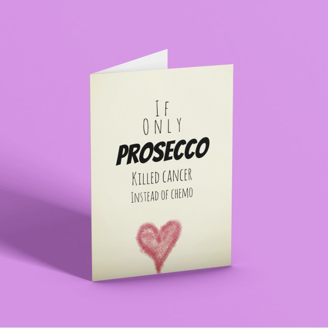 If only Prosecco killed cancer instead of chemo Card (Creator Uploaded)