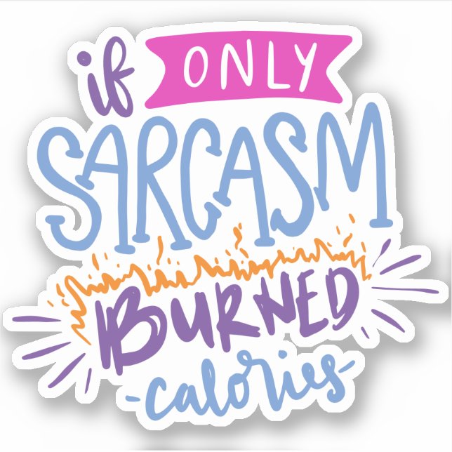 If Only Sarcasm Burned Calories | Cute Quote Sticker (Front)