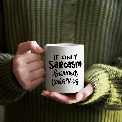If Only Sarcasm Burned Calories Funny and Cute Coffee Mug