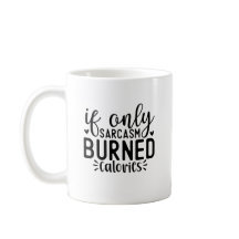 If Only Sarcasm Burned Calories Funny Quote