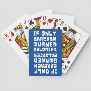 IF ONLY SARCASM BURNED CALORIES funny sarcastic Poker Cards