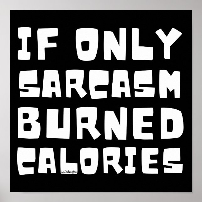 IF ONLY SARCASM BURNED CALORIES funny sarcastic    Poster (Front)
