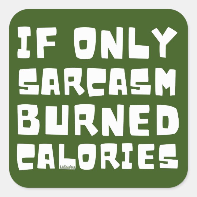IF ONLY SARCASM BURNED CALORIES funny sarcastic    Square Sticker (Front)