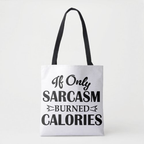 If Only Sarcasm Burned Calories Tote