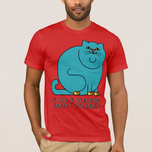 if only sarcasm burnt calories Cat  T_Shirt