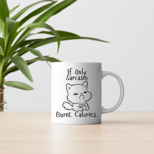 If Only Sarcasm Burnt Calories – Funny Angry Cat Coffee Mug
