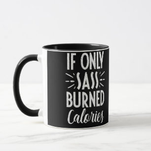 If Only Sass Burned Calories Workout Quote Mug