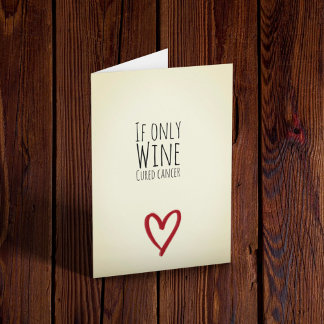 If only wine cured cancer card