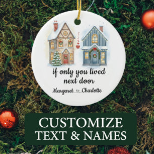 If Only You Lived Next Door Custom Name Ceramic Ornament