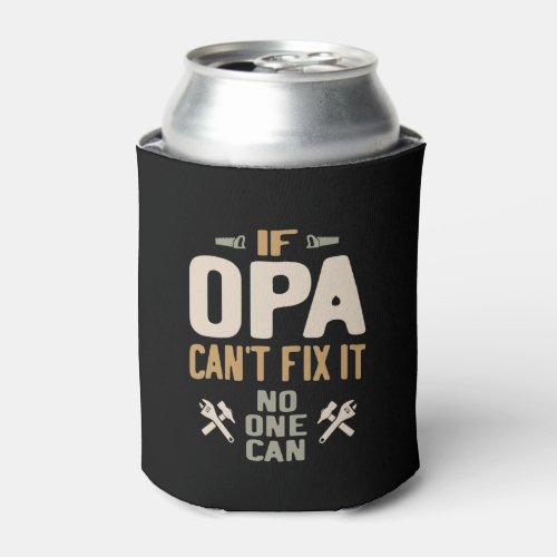 If Opa Cant Fix It No One Can _ Father  Grandpa Can Cooler