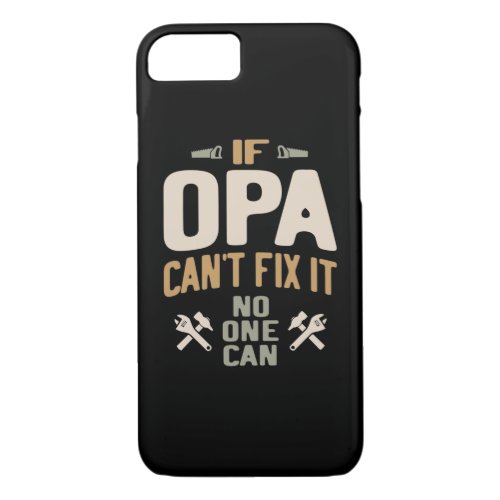 If Opa Cant Fix It No One Can _ Father  Grandpa iPhone 87 Case