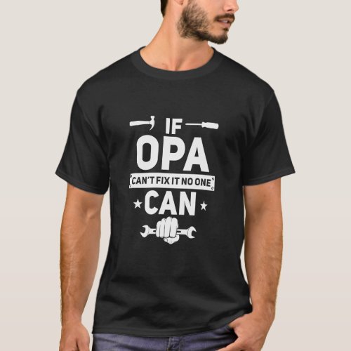 If Opa Cant Fix It No One Can  German Grandpa Han T_Shirt