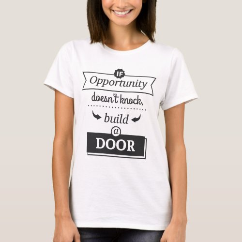 If Opportunity Doesnt Knock T_Shirt