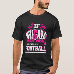 If Origami Was Easy They'd Call It Football T-Shirt