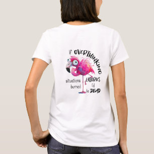 If overthinking burn calories i'd be dead T-Shirt