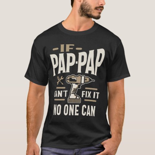 If Pap_Pap Cant Fix It No One Can Grandpa T_Shirt