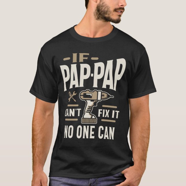 If Pap-Pap Cant Fix It No One Can Grandpa T-Shirt (Front)