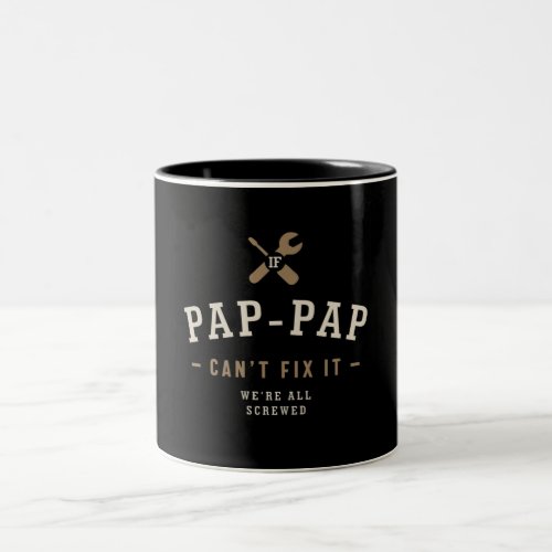 If Pap_Pap Cant Fix It Were All Screwed Funny Two_Tone Coffee Mug