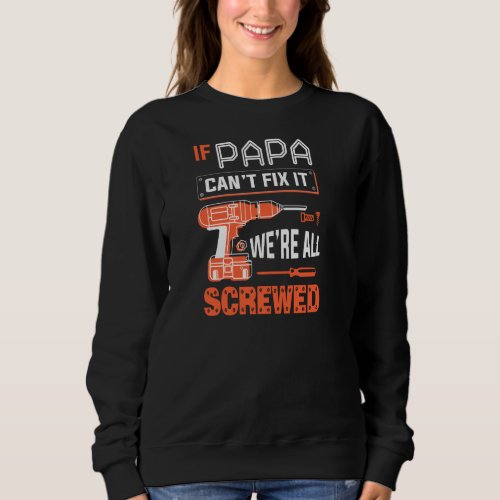 If Papa Canât Fix It Weâre All Screwed Funny Grand Sweatshirt
