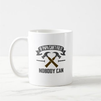 If Papa Can't Fix It Nobody Can - Father's Day Coffee Mug