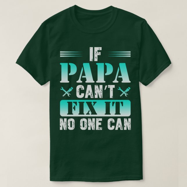If Papa Cant Fix It On One Can  T-Shirt (Design Front)