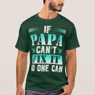 If Papa Cant Fix It On One Can T-Shirt