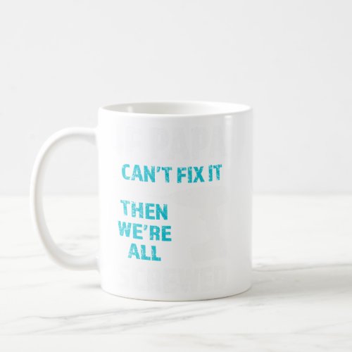 If Papa cant fix it then were all screwed funny Coffee Mug