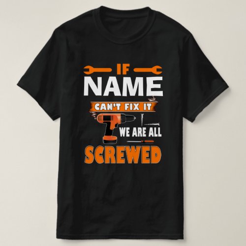 IF PAPA CANT FIX IT WE ARE ALL SCREWED T_Shirt
