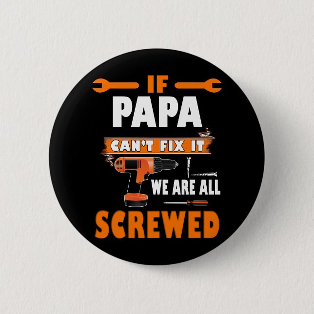if papa can't fix it we're all screwed button (Front)