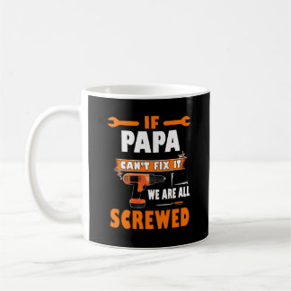if papa can't fix it we're all screwed coffee mug