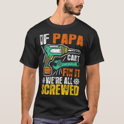 If Papa Cant Fix It Were All Screwed Tshirt