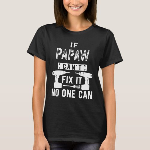 If Papaw Cant Fix It No One Can Grandpa T_Shirt