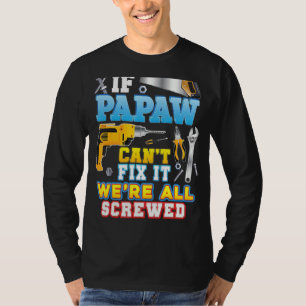 If Papaw Can't Fix It We're All Screwed Father Day T-Shirt