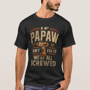 If Papaw Cant Fix It Were All Screwed Fathers Day  T-Shirt