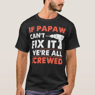 If Papaw Can't Fix it We're All Screwed Funny Dad T-Shirt