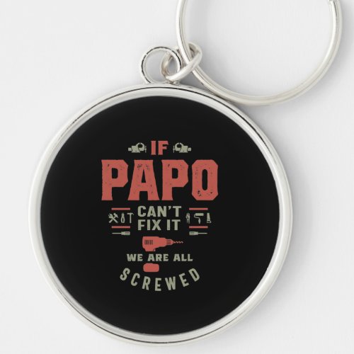 If Papo Cant Fix It We Are Screwed Keychain