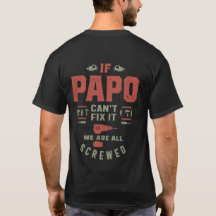 If Papo Can't Fix It We Are Screwed T-Shirt