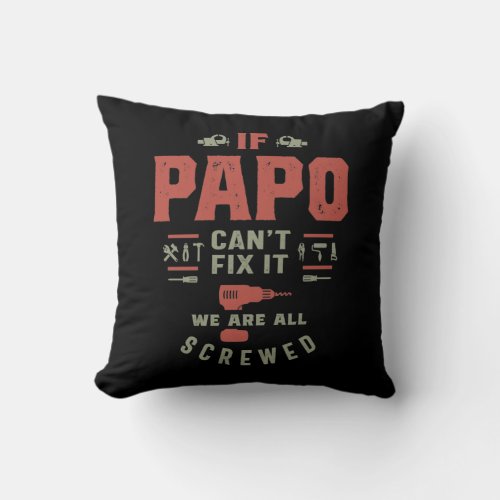 If Papo Cant Fix It We Are Screwed Throw Pillow