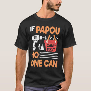 If Papou Can't Fix It No One Can Grandpa Father Da T-Shirt