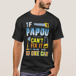 If Papou Can't Fix It No One Can Happy Father Dadd T-Shirt