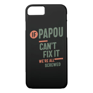 If Papou Can't Fix It We're All Screwed   Fahter iPhone 8/7 Case