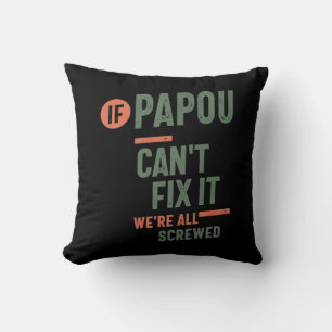 If Papou Can't Fix It We're All Screwed Fahter Throw Pillow