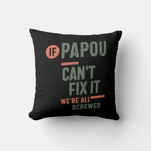 If Papou Can't Fix It We're All Screwed | Fahter Throw Pillow (Front)