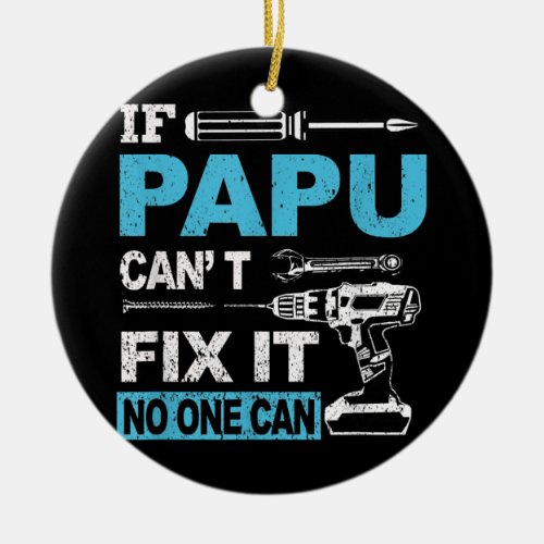 If Papu Cant Fix It No One Can Funny Fathers Day Ceramic Ornament