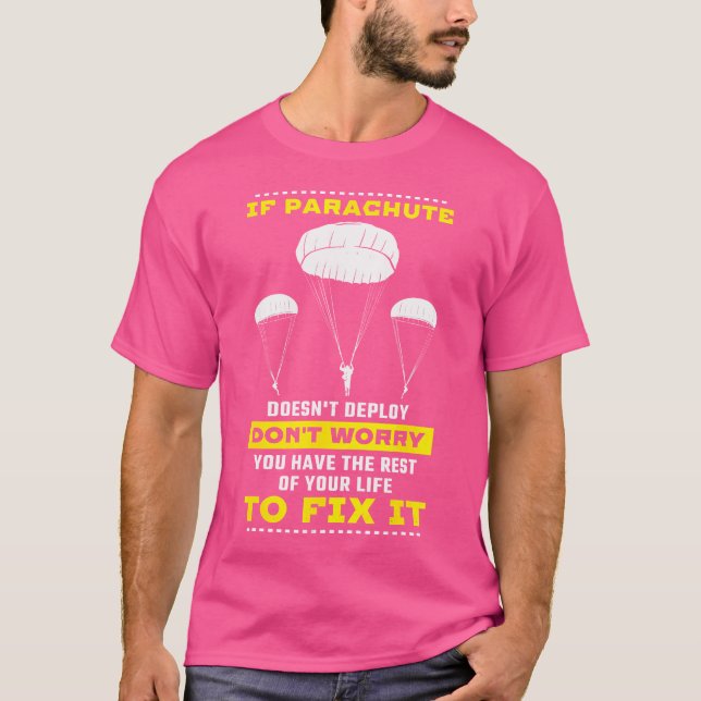 If Parachute Doesn'T Deploy Don'T Worry Skydiving T-Shirt (Front)
