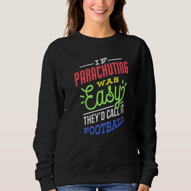 If Parachuting Was Easy Saying Funny Parachuter Pr Sweatshirt (Front)