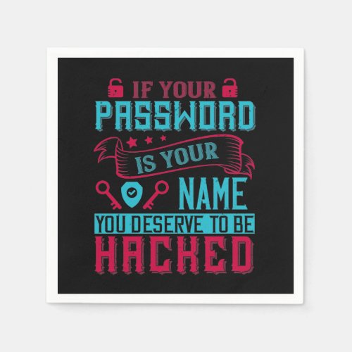 If Password Is Your Name You Deserve To Be Hacked Napkins