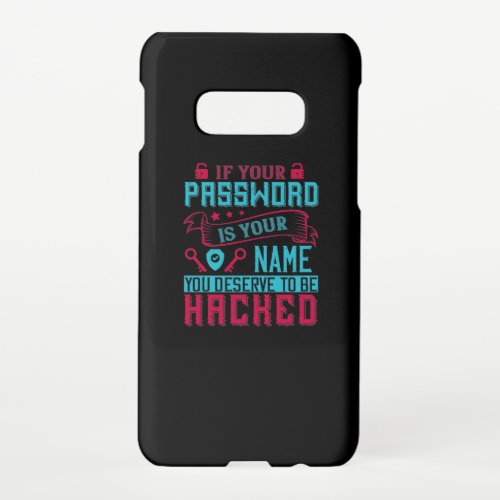 If Password Is Your Name You Deserve To Be Hacked Samsung Galaxy S10E Case